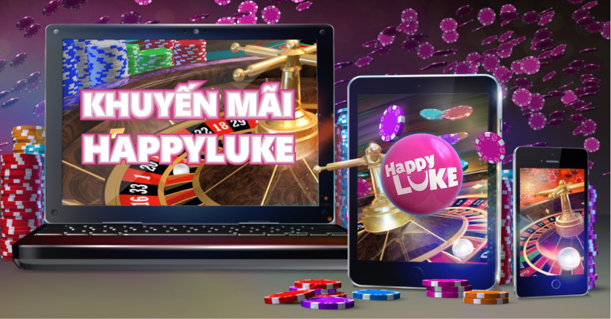 Khuyến Mãi Happyluke | Link Cập Nhật Và Nhận Khuyến Mãi 2023