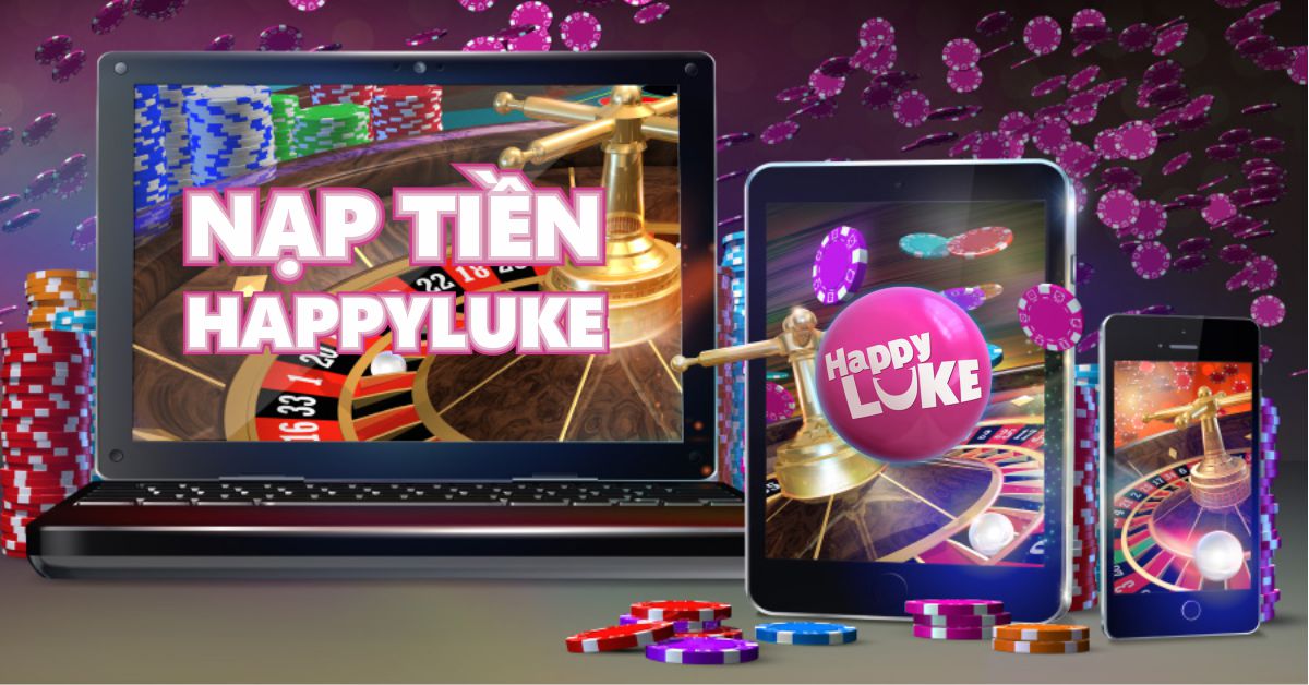 Nạp Tiền Happyluke Nhận Khuyến Mãi Lên Đến 4tr600