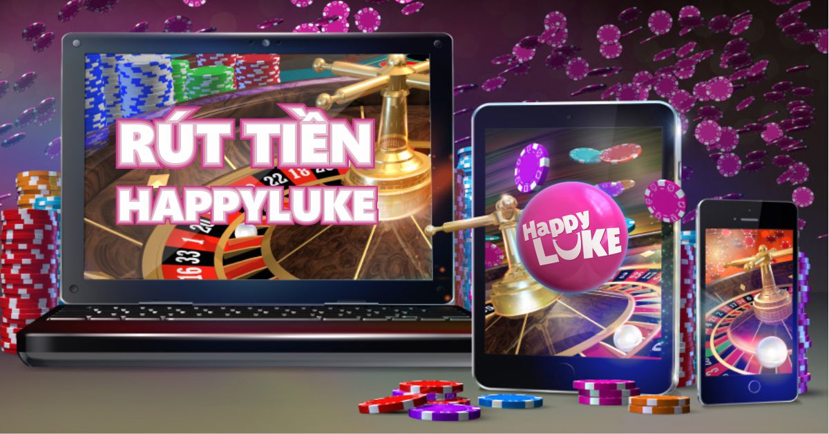 Rút Tiền Happyluke Nhanh Chóng, An Toàn, Nhiều Phương Thức