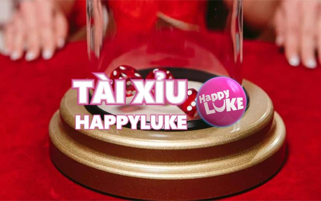 Tài Xỉu | Hướng Dẫn Chơi Tại Happyluke Casino Trực Tuyến